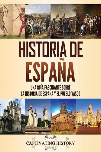 Cover image for Historia de Espana: Una guia fascinante sobre la historia de Espana y el pueblo vasco