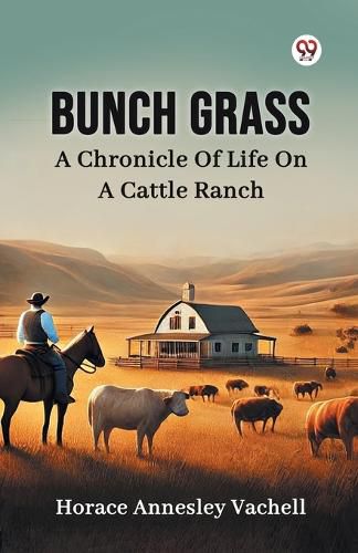 Cover image for Bunch Grass A Chronicle Of Life On A Cattle Ranch