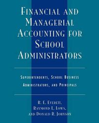 Cover image for Financial and Managerial Accounting for School Administrators: Superintendents, School Business Administrators and Principals