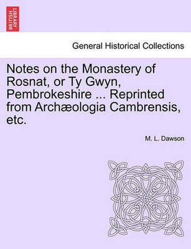 Cover image for Notes on the Monastery of Rosnat, or Ty Gwyn, Pembrokeshire ... Reprinted from Archaeologia Cambrensis, Etc.