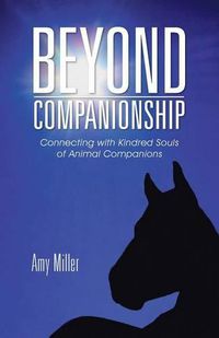 Cover image for Beyond Companionship: Connecting with Kindred Souls of Animal Companions