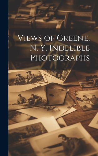 Cover image for Views of Greene, N. Y. Indelible Photographs