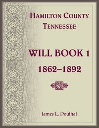 Cover image for Hamilton County, Tennessee Will Book 1, 1862-1892