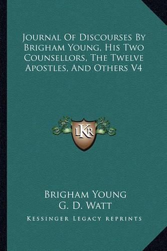 Journal of Discourses by Brigham Young, His Two Counsellors, the Twelve Apostles, and Others V4