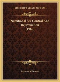 Cover image for Nutritional Sex Control and Rejuvenation (1960)