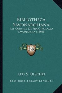 Cover image for Bibliotheca Savonaroliana: Les Oeuvres de Fra Girolamo Savonarola (1898)