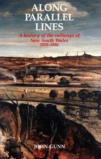 Cover image for Along Parallel Lines: A History of the Railways of News South Wales 1850-1986