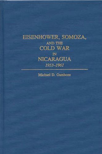 Cover image for Eisenhower, Somoza, and the Cold War in Nicaragua: 1953-1961