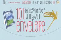 Cover image for 101 Things to Do with an Envelope: Fun, Frivolous and Functional Things to Make out of Envelopes