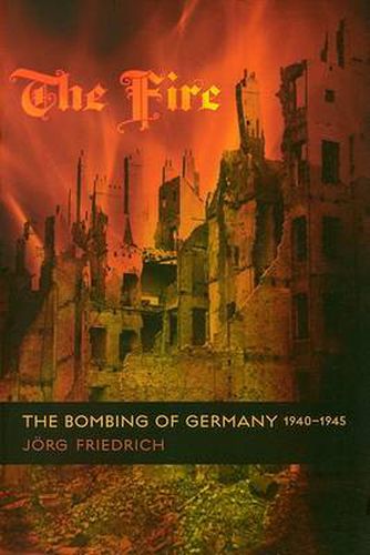 Cover image for The Fire: The Bombing of Germany, 1940-1945