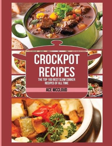 Cover image for Crockpot Recipes: The Top 100 Best Slow Cooker Recipes Of All Time