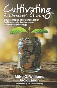 Cover image for Cultivating a Generous Church: How To Inspire Congregational Generosity And Increase Weekly Offerings