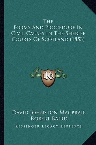 The Forms and Procedure in Civil Causes in the Sheriff Courts of Scotland (1853)