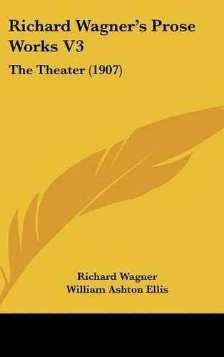 Cover image for Richard Wagner's Prose Works V3: The Theater (1907)