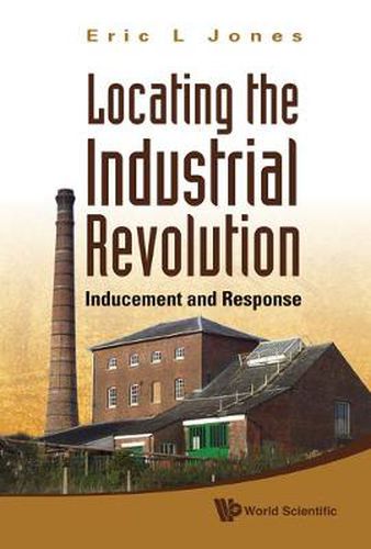 Cover image for Locating The Industrial Revolution: Inducement And Response