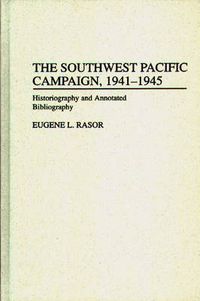 Cover image for The Southwest Pacific Campaign, 1941-1945: Historiography and Annotated Bibliography