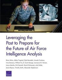 Cover image for Leveraging the Past to Prepare for the Future of Air Force Intelligence Analysis