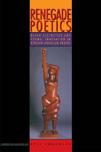 Cover image for Renegade Poetics: Black Aesthetics and Formal Innovation in African American Poetry