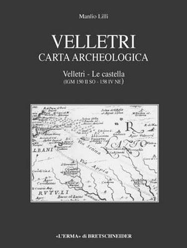 Cover image for Velletri Carta Archeologica: Velletri - Le Castella (Igm 150 II So-158 IV Ne)