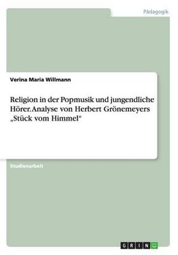 Cover image for Religion in der Popmusik und jungendliche Hoerer. Analyse von Herbert Groenemeyers  Stuck vom Himmel