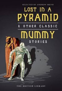 Cover image for Lost in a Pyramid: And Other Classic Mummy Stories