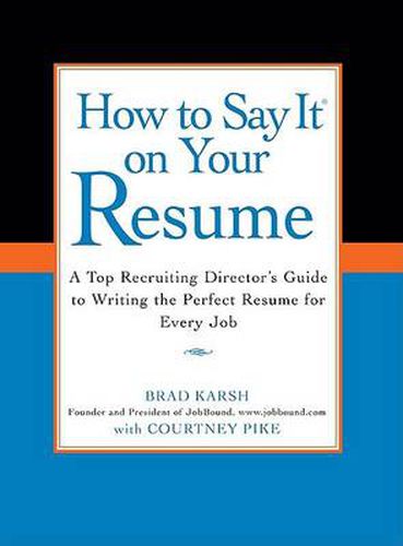 Cover image for How to Say It on Your Resume: A Top Recruiting Director's Guide to Writing the Perfect Resume for Every Job