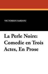 Cover image for La Perle Noire: Comedie En Trois Actes, En Prose