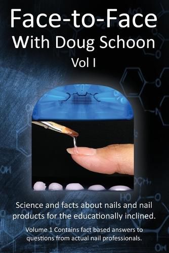 Cover image for Face-To-Face with Doug Schoon Volume I: Science and Facts about Nails/nail Products for the Educationally Inclined