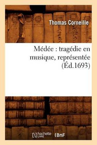 Medee: Tragedie En Musique, Representee (Ed.1693)