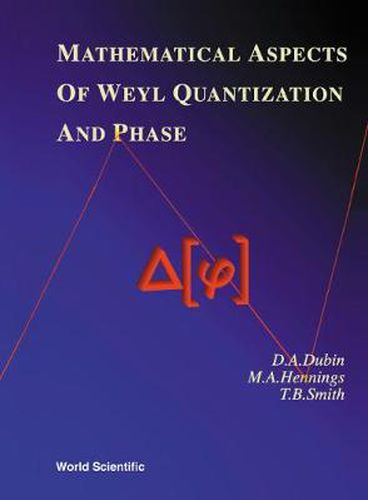 Mathematical Aspects Of Weyl Quantization And Phase