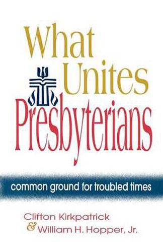 Cover image for What Unites Presbyterians: Common Ground for Troubled Times