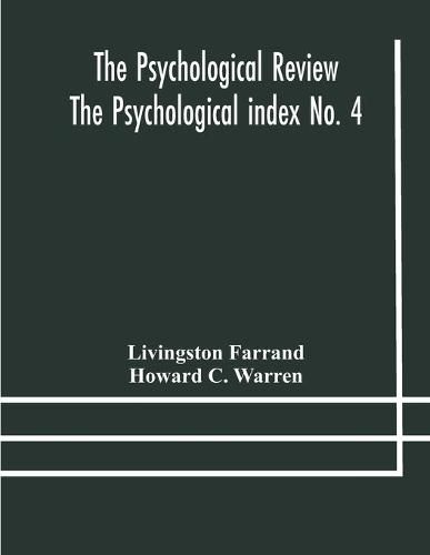 Cover image for The Psychological Review The Psychological index No. 4 A Bibliography of the Literature of Psychology and Cognate Subjects for 1897