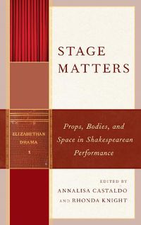 Cover image for Stage Matters: Props, Bodies, and Space in Shakespearean Performance