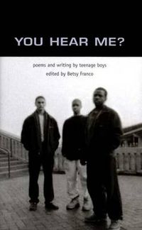 Cover image for You Hear Me?: Poems and Writing by Teenage Boys