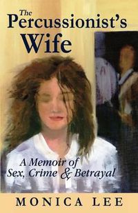 Cover image for The Percussionist's Wife: A Memoir of Sex, Crime & Betrayal