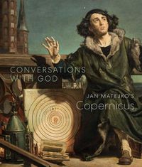 Cover image for Conversations with God: Jan Matejko's Copernicus