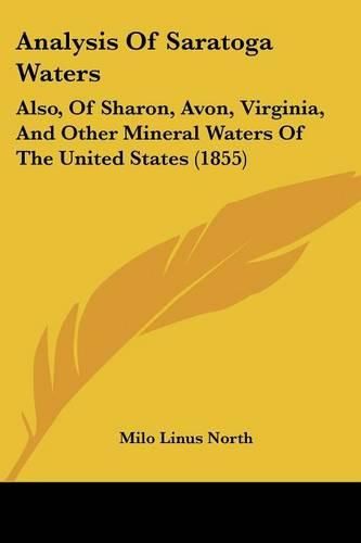 Cover image for Analysis of Saratoga Waters: Also, of Sharon, Avon, Virginia, and Other Mineral Waters of the United States (1855)