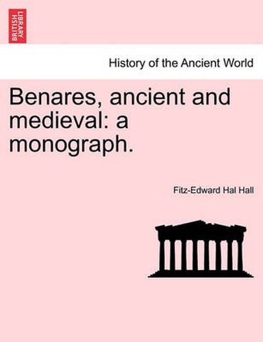 Cover image for Benares, Ancient and Medieval: A Monograph.