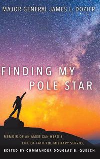 Cover image for Finding My Pole Star: Memoir of an American hero's life of faithful military service and as an active business and community leader