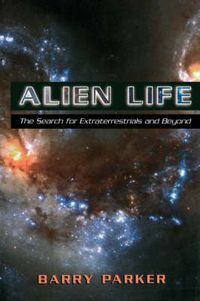 Cover image for Alien Life: The Search For Extraterrestrials And Beyond