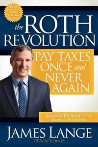 Cover image for The Roth Revolution: Pay Taxes Once and Never Again