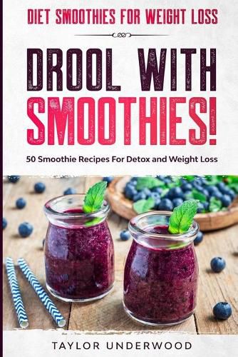 Cover image for Diet Smoothies For Weight Loss: DROOL WITH SMOOTHIES - 50 Smoothie Recipes For Detox and Weight Loss