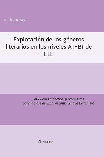 Cover image for Explotacion de generos literarios en los niveles A1-B1 de ELE: Reflexiones didacticas y propuestas para la clase de Espanol como Lengua Extranjera