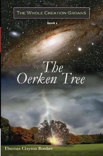 The Oerken Tree - Book I in The Whole Creation Groans Series