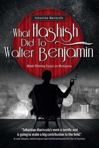 What Hashish Did To Walter Benjamin: Mind-Altering Essays on Marijuana