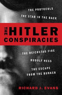 Cover image for The Hitler Conspiracies: The Protocols - The Stab in the Back - The Reichstag Fire - Rudolf Hess - The Escape from the Bunker