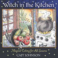 Cover image for Witch in the Kitchen: Magical Cooking for All Seasons