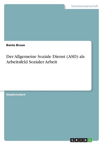 Cover image for Der Allgemeine Soziale Dienst (ASD) als Arbeitsfeld Sozialer Arbeit