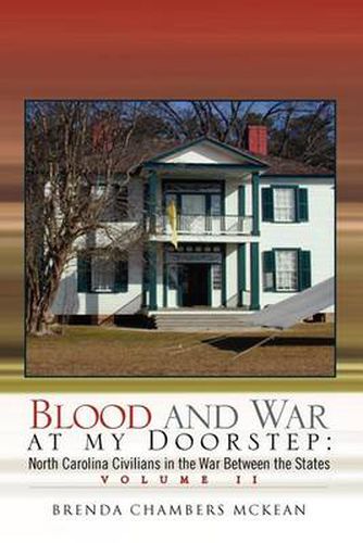 Cover image for Blood and War at My Doorstep: North Carolina Civilians in the War Between the States Volume II