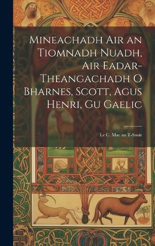 Cover image for Mineachadh Air an Tiomnadh Nuadh, Air Eadar-Theangachadh O Bharnes, Scott, Agus Henri, Gu Gaelic; Le C. Mac an T-Saoir